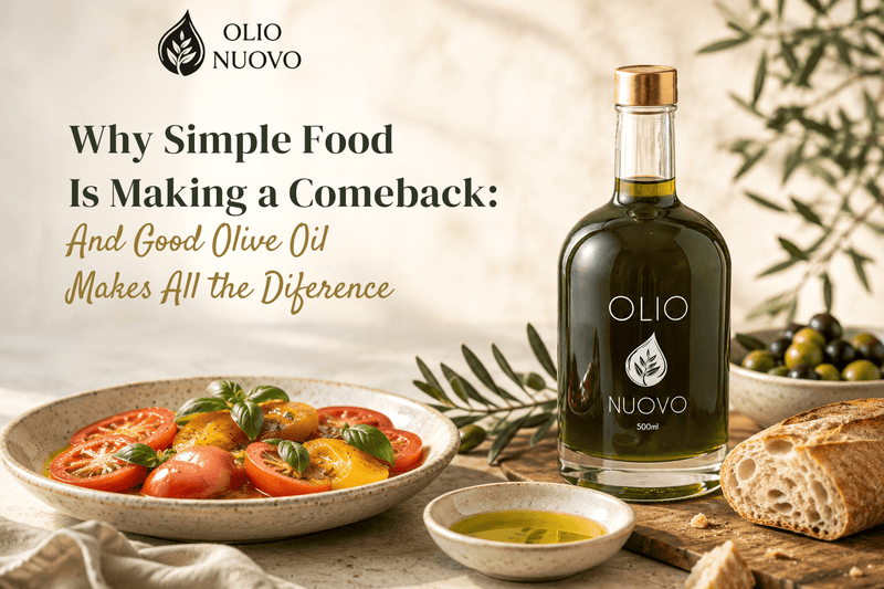 Why Simple Food Is Making a Comeback: And Good Olive Oil Makes All the Difference